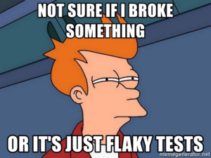 Fry from Futurama squinting with text Not sure if I broke something or it's just flaky tests
